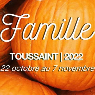 FAMILLE | VACANCE DE LA TOUSSAINT 2022