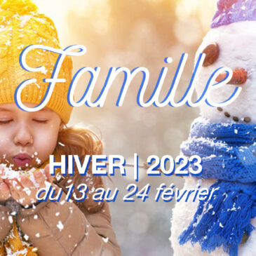 FAMILLE | VACANCES D’HIVER 2023